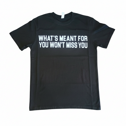 Short sleeve "whats meant for you" Tee